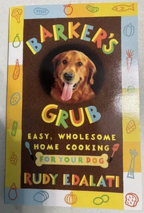 Barker's Grub easy, wholesome home cooking for your dog by Rudy Edalati - Picture 1 of 3