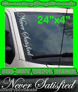 NEVER SATISFIED Vertical Windshield Vinyl Decal Sticker Truck Car Turbo Diesel - Picture 1 of 3