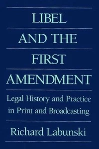 Libel and the First Amendment: Legal History and Practice in Print and Broadcast - Picture 1 of 1