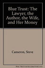 Blue Trust : The Author, The Lawyer, His Wife And Her Money Stevi
