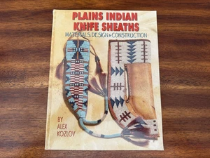Plains Indian Knife Sheaths : Materials, Design and Construction by Alex Kozlov - Foto 1 di 3