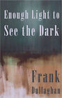 Enough Light To See The Dark, Very Good, Frank Dullaghan Book