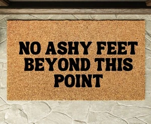 Custom Home Doormat, Funny Welcome Mat, No Ashy Feet Beyond This Point - Picture 1 of 1
