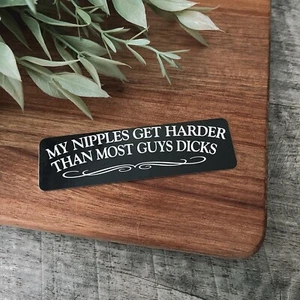 My Nipples Get Harder Than Most Guys Dicks Sticker - Picture 1 of 1