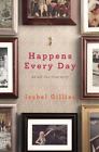 Happens Every Day: An All-Too-True Story - Gillies, Isabel - Hardcover