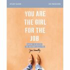 You Are the Girl for the Job Study Guide: Daring to Believe the God Who Calls Yo