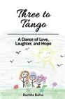 Three to Tango: A Dance of Love, Laughter, and Hope by Rachita Bafna Paperback B