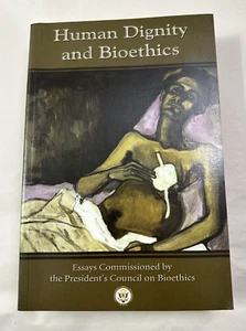 Human Dignity and Bioethics - Essays Commissioned by the President's Council - Foto 1 di 6