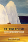 Kim Sagwa The Future of Silence: Fiction by Korean Women (Paperback)