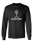 I Pooped Today Novelty Sarcastic Humor Men's Long Sleeve Shirt