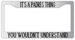 Chrome METAL License Plate Frame IT'S A PADRES THING YOU WOULDN'T UNDERSTAND - Picture 1 of 1