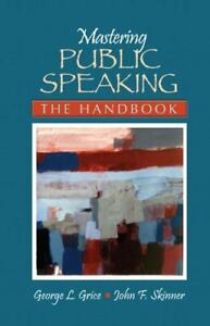 Mastering Public Speaking: The Handbook by Grice, George L. ; Skinner, John F.