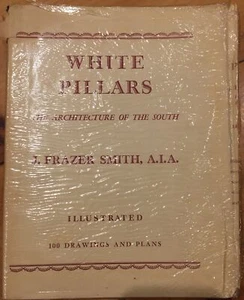 White Pillars-The Architecture of The South by J. Frazer Smith, A.I.A. 1941 - Picture 1 of 12