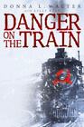 Danger on the Train by Walter, Donna L.