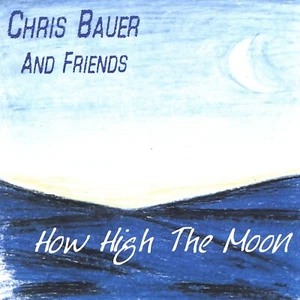 Chris Bauer and Friends - How High the Moon CD  - Great Jazz Chromatic Harmonica - Picture 1 of 1