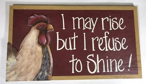 Chicken / Rooster Funny Novelty Farm Wood Sign I May Rise But I Refuse to Shine! - Picture 1 of 5