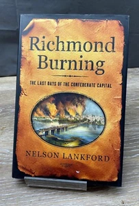 Richmond Burning: The Last Days of the Confederate Capital Lankford, Nelson HB - Picture 1 of 5