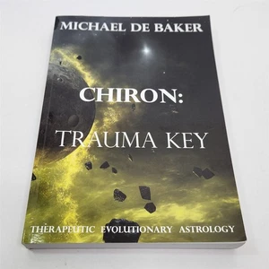 Chiron Trauma Key Therapeutic Evolutionary Astrology By Michael De Baker - Picture 1 of 6