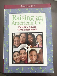 Raising an American Girl : Parenting Advice for the Real World by American Girl - Picture 1 of 4