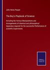 The Boy's Playbook Of Science: Including The Various Manipulations And Arra...
