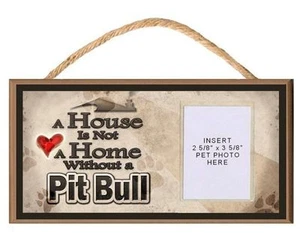 A House is Not a Home Without a Pitbull Dog Sign Plaque w/ Photo Insert - Picture 1 of 2