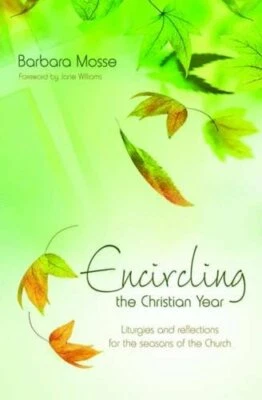 Encircling the Christian Year: Liturgies and Reflections fo... by Mosse, Barbara - Image 1 of 2