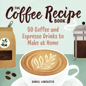 The Coffee Recipe Book: 50 Coffee and Espresso Drinks to Make at Home - Imagen 1 de 1
