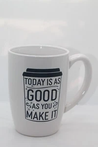 Coffee/Tea Mug “Today Is As Good As You Make It - Picture 1 of 3