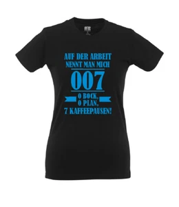 AUF DER ARBEIT NENNT MAN MICH 007 I Fun I Lustig I Sprüche I Girlie Shirt - Picture 1 of 4