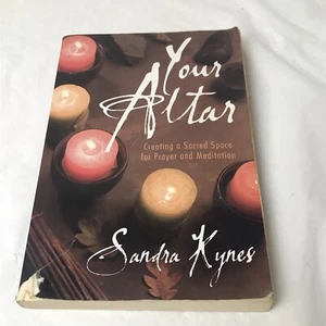 Your Altar Creating a Sacred Space for Prayer & Meditation Sandra Kynes 2007 PB - Foto 1 di 6