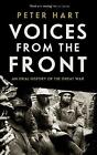 Voices From The Front ~~ An Oral History Of The Great War By Peter Hart 2015