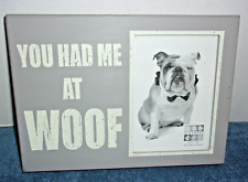 SIX TREES GRAY DISTRESSED WOOD 'YOU HAD ME AT WOOF' PICTURE PHOTO FRAME 5 X 7