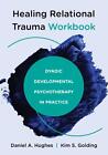 Heilung Beziehungstrauma Arbeitsbuch: Dyadische Entwicklungspsychotherapie in der Praxis
