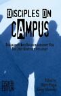 Disciples on Campus: Challenge and Encouragement for the 21st Century Student