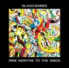 Glaxo Babies: Nine Months To The Disco (Cd.)