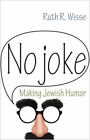 No Joke: Making Jewish Humor by Wisse, Ruth R.