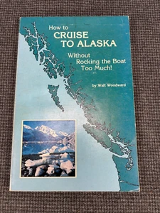 "How to Cruise to Alaska" By Walt Woodward SC 1985 1st Ed - Picture 1 of 5
