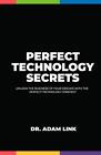 Perfect Technology Secrets: Unlock the Business of your Dreams with Perfect Tech