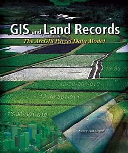 GIS and Land Records: The ArcGIS Parcel Data Model,Nancy Von Mey