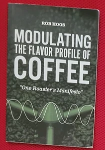 Modulating The Flavor Profile Of Coffee - One Roaster's Manifesto Rob Hoos Pbk - Imagen 1 de 3