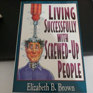 Living Successfully with Screwed-Up People by Elizabeth B. Brown (1999,... - Picture 1 of 6