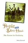 People with Dirty Hands: The Passion for Gardening by Chotzinoff, Robin
