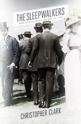 The Sleepwalkers: How Europe Went to War in 1914 by Clark, Christopher Hardback - Image 1 of 2