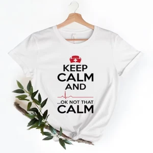 Keep Calm Ok Not That Calm Nurse T Shirt Funny Medical Paramedic Tee Size S-5xl - Picture 1 of 2