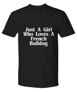 Just A Girl Who Loves French Bulldog T-Shirt Funny Dog Lover Gifts Frenchie Mom  - Picture 1 of 9