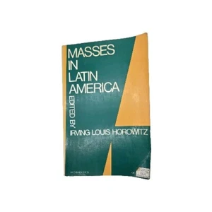 Masses in Latin America 1971 Irving Louis Horowitz Paperback - Foto 1 di 8