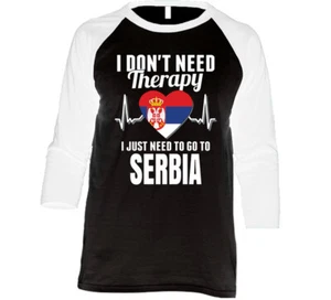 I Don't Need Therapy I Just Need To Go To Serbia Raglan Raglan 3/4 Sleeve S - Picture 1 of 3