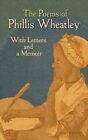 The Poems of Phillis Wheatley With Letters and a Memoir 9780486475936