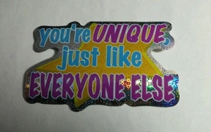 YOU'RE UNIQUE JUST LIKE EVERYONE ELSE HUMOR METALLIC FUN STICKER - Picture 1 of 1