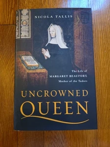 Uncrowned Queen: The Life of Margaret Beaufort, Mother of the Tudors, Tallis, Ni - Picture 1 of 4